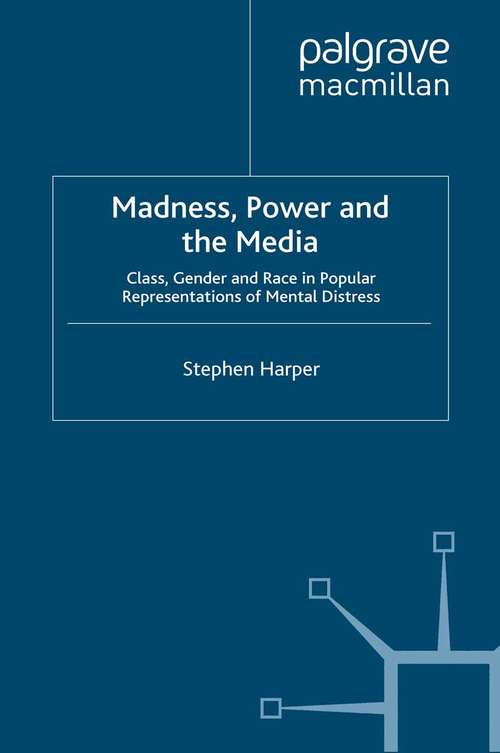 Book cover of Madness, Power and the Media: Class, Gender and Race in Popular Representations of Mental Distress (2009)