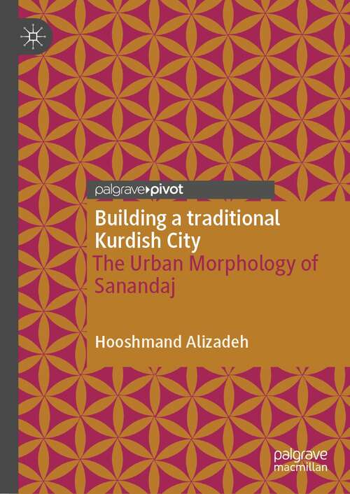 Book cover of Building a traditional Kurdish City: The Urban Morphology of Sanandaj (1st ed. 2021)