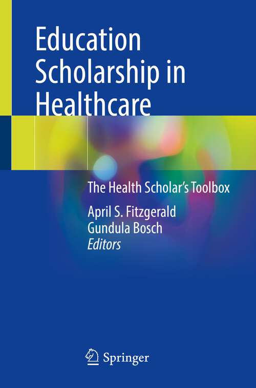 Book cover of Education Scholarship in Healthcare: The Health Scholar’s Toolbox (1st ed. 2023)