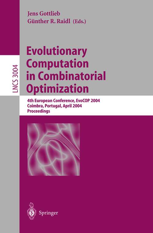 Book cover of Evolutionary Computation in Combinatorial Optimization: 4th European Conference, EvoCOP 2004, Coimbra, Portugal, April 5-7, 2004, Proceedings (2004) (Lecture Notes in Computer Science #3004)