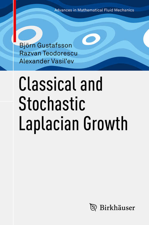 Book cover of Classical and Stochastic Laplacian Growth (2014) (Advances in Mathematical Fluid Mechanics)