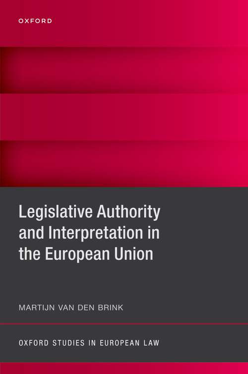 Book cover of Legislative Authority and Interpretation in the European Union (Oxford Studies in European Law)