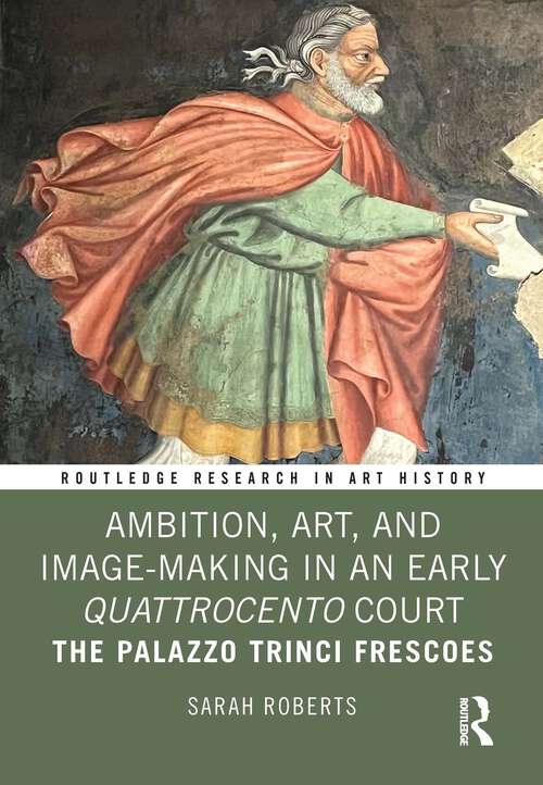 Book cover of Ambition, Art, and Image-Making in an Early Quattrocento Court: The Palazzo Trinci Frescoes (Routledge Research in Art History)