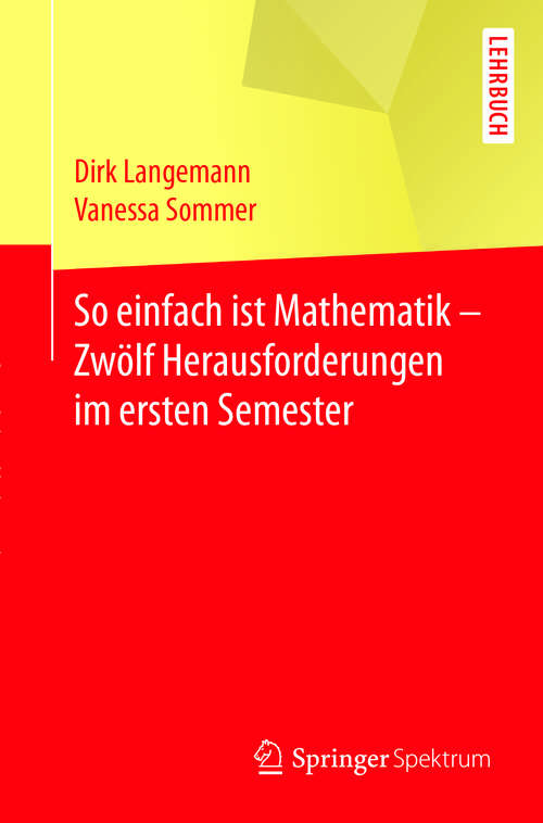 Book cover of So einfach ist Mathematik - Zwölf Herausforderungen im ersten Semester