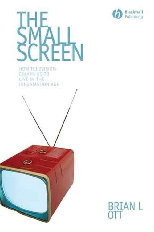 Book cover of The Small Screen: How Television Equips Us to Live in the Information Age