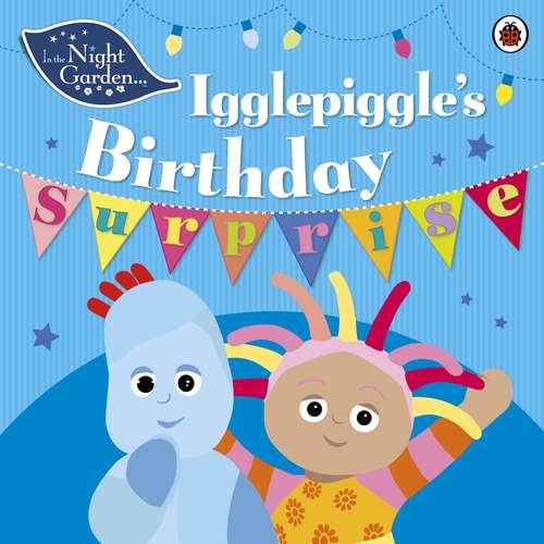 Book cover of In the Night Garden: Igglepiggle's Birthday Surprise (In The Night Garden)