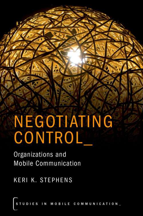 Book cover of Negotiating Control: Organizations and Mobile Communication (Studies in Mobile Communication)