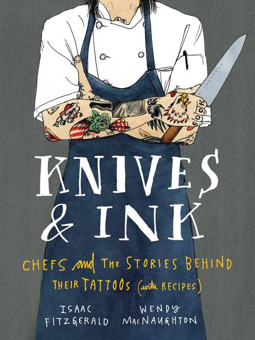 Book cover of Knives & Ink: Chefs and the Stories Behind Their Tattoos (with Recipes)