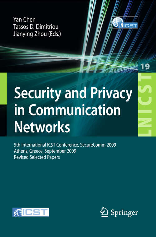 Book cover of Security and Privacy in Communication Networks: 5th International ICST Conference, SecureComm 2009, Athens, Greece, September 14-18, 2009, Revised Selected Papers (2010) (Lecture Notes of the Institute for Computer Sciences, Social Informatics and Telecommunications Engineering #19)