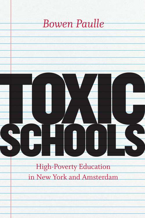 Book cover of Toxic Schools: High-Poverty Education in New York and Amsterdam (Fieldwork Encounters and Discoveries)