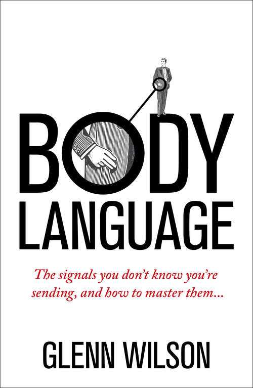 Book cover of Body Language: The Signals You Don’t Know You’re Sending, and How To Master Them (Practical Guide Ser.)