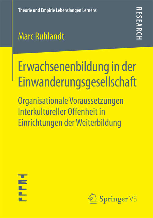 Book cover of Erwachsenenbildung in der Einwanderungsgesellschaft: Organisationale Voraussetzungen Interkultureller Offenheit in Einrichtungen der Weiterbildung (1. Aufl. 2016) (Theorie und Empirie Lebenslangen Lernens)