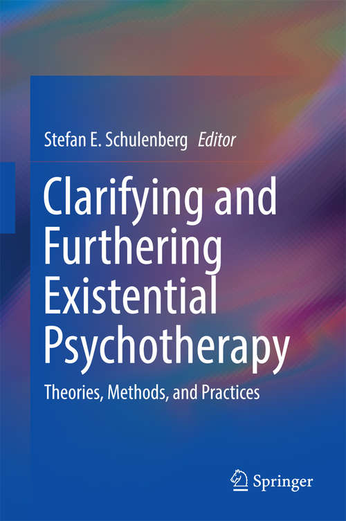 Book cover of Clarifying and Furthering Existential Psychotherapy: Theories, Methods, and Practices (1st ed. 2016) (SpringerBriefs in Psychology)