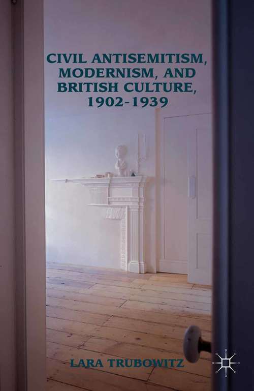 Book cover of Civil Antisemitism, Modernism, and British Culture, 1902–1939 (2012)