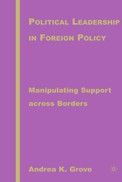Book cover of Political Leadership in Foreign Policy: Manipulating Support across Borders (2007)