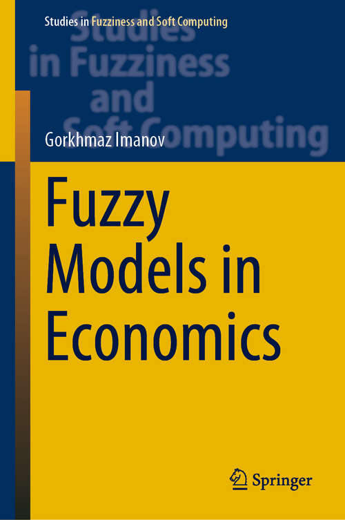 Book cover of Fuzzy Models in Economics (1st ed. 2021) (Studies in Fuzziness and Soft Computing #402)