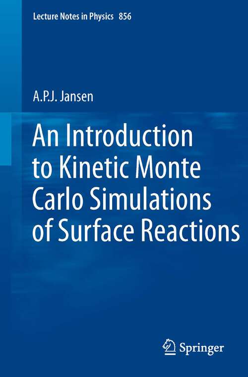 Book cover of An Introduction to Kinetic Monte Carlo Simulations of Surface Reactions (2012) (Lecture Notes in Physics #856)