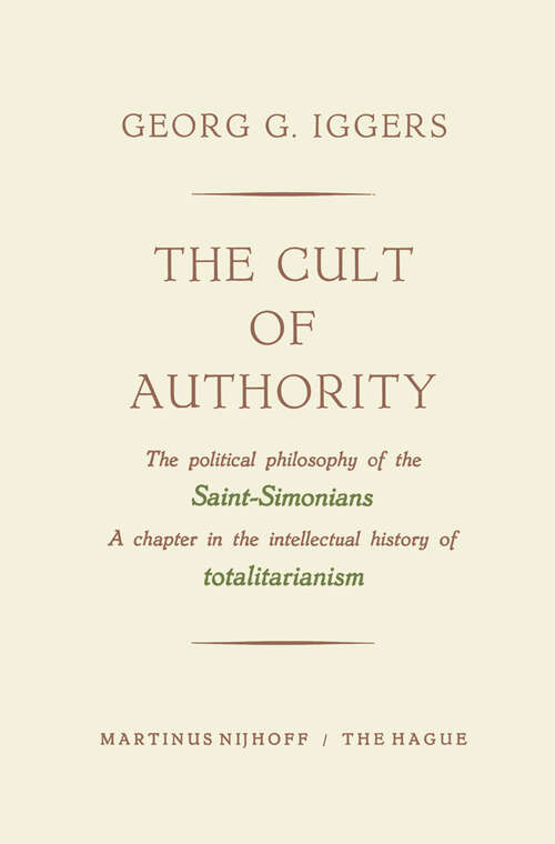 Book cover of The Cult of Authority: The Political Philosophy of the Saint-Simonians a Chapter in the Intellectual History of Totalitarianism (1958)