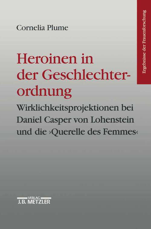 Book cover of Heroinen in der Geschlechterordnung: Weiblichkeitsprojektionen bei Daniel Casper von Lohenstein und die  "Querelle des Femmes". Ergebnisse der Frauenforschung, Band 42 (1. Aufl. 1996) (Ergebnisse der Frauenforschung)