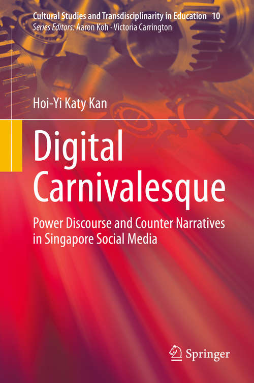 Book cover of Digital Carnivalesque: Power Discourse and Counter Narratives in Singapore Social Media (1st ed. 2020) (Cultural Studies and Transdisciplinarity in Education #10)