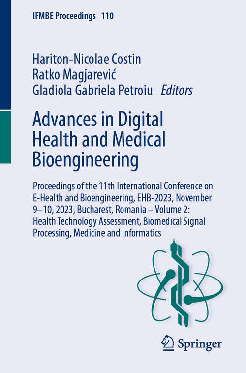 Book cover of Advances in Digital Health and Medical Bioengineering: Proceedings of the 11th International Conference on E-Health and Bioengineering, EHB-2023, November 9–10, 2023, Bucharest, Romania – Volume 2: Health Technology Assessment, Biomedical Signal Processing,  Medicine and Informatics (2024) (IFMBE Proceedings #110)