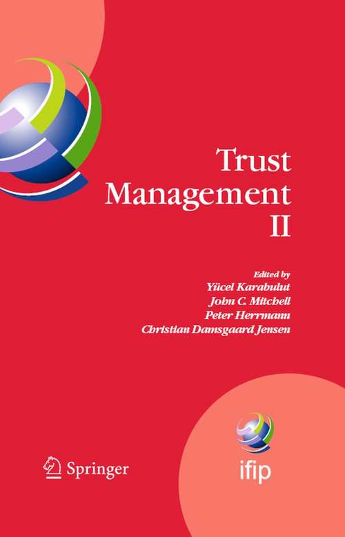 Book cover of Trust Management II: Proceedings of IFIPTM 2008: Joint iTrust and PST Conferences on Privacy, Trust Management and Security, June 18-20, 2008, Trondheim, Norway (2008) (IFIP Advances in Information and Communication Technology #263)