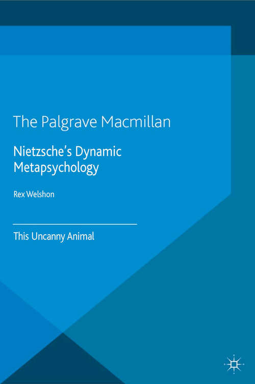 Book cover of Nietzsche's Dynamic Metapsychology: This Uncanny Animal (2014) (New Directions in Philosophy and Cognitive Science)