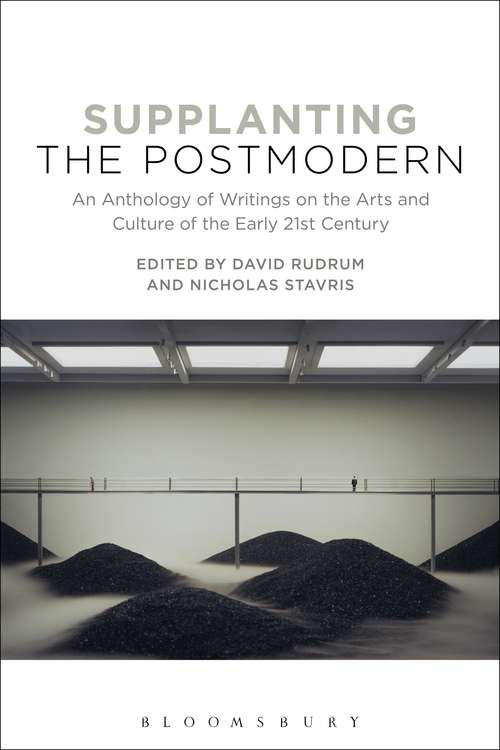 Book cover of Supplanting the Postmodern: An Anthology of Writings on the Arts and Culture of the Early 21st Century