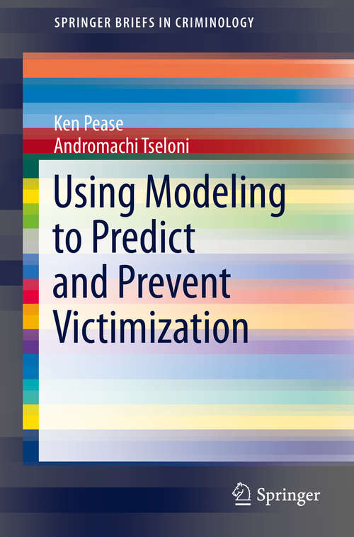 Book cover of Using Modeling to Predict and Prevent Victimization (2014) (SpringerBriefs in Criminology #13)