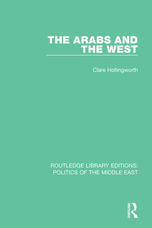 Book cover of The Arabs and the West (Routledge Library Editions: Politics of the Middle East)