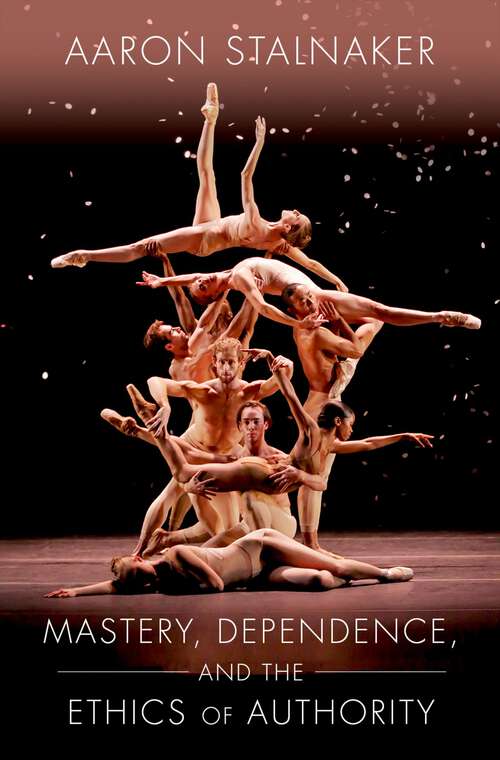 Book cover of Mastery, Dependence, and the Ethics of Authority