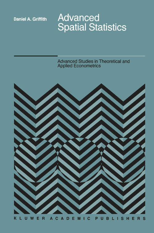 Book cover of Advanced Spatial Statistics: Special Topics in the Exploration of Quantitative Spatial Data Series (1988) (Advanced Studies in Theoretical and Applied Econometrics #12)