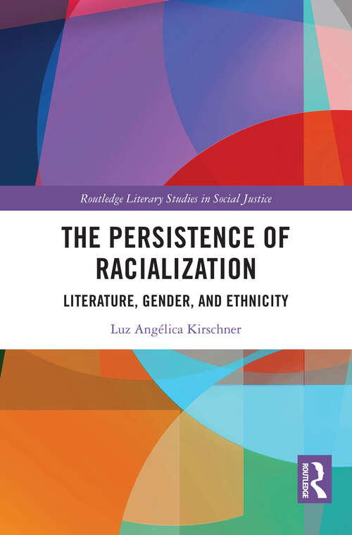 Book cover of The Persistence of Racialization: Literature, Gender, and Ethnicity (Routledge Literary Studies in Social Justice)