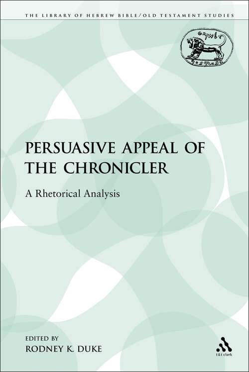 Book cover of The Persuasive Appeal of the Chronicler: A Rhetorical Analysis (The Library of Hebrew Bible/Old Testament Studies)