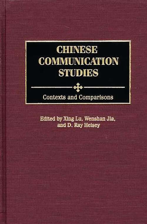 Book cover of Chinese Communication Studies: Contexts and Comparisons (Advances in Communication and Culture)