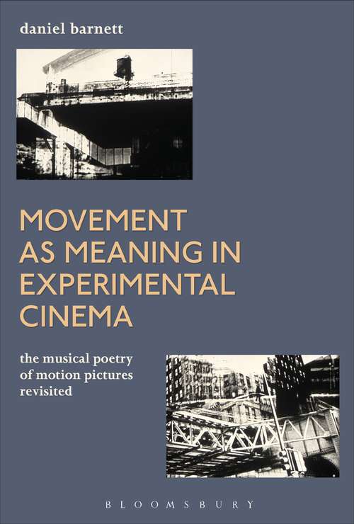 Book cover of Movement as Meaning in Experimental Cinema: The Musical Poetry of Motion Pictures Revisited