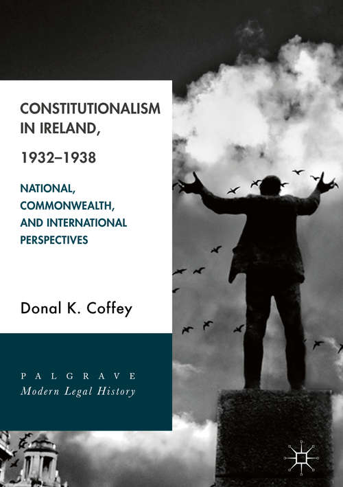 Book cover of Constitutionalism in Ireland, 1932–1938: National, Commonwealth, and International Perspectives (Palgrave Modern Legal History)