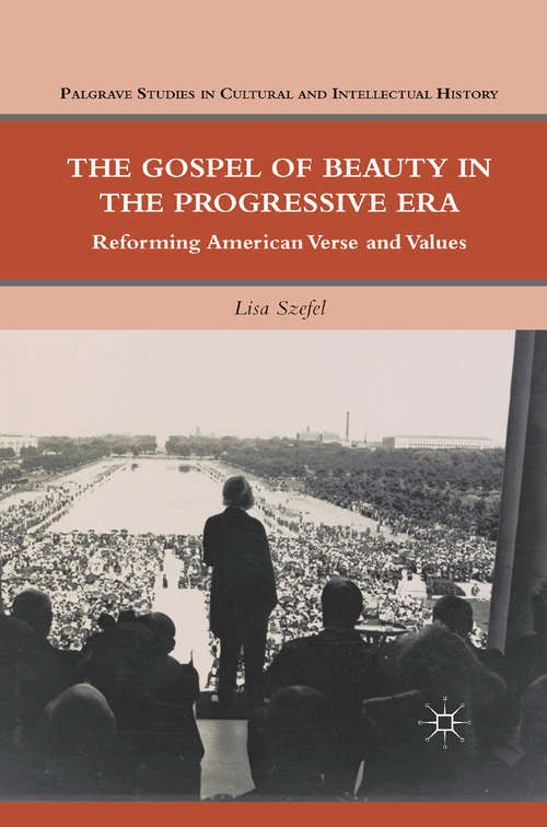Book cover of The Gospel of Beauty in the Progressive Era: Reforming American Verse and Values (2011) (Palgrave Studies in Cultural and Intellectual History)