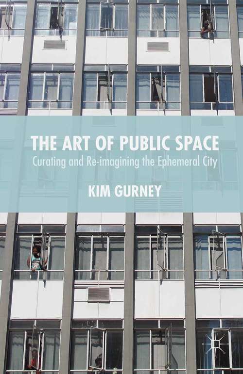 Book cover of The Art of Public Space: Curating and Re-imagining the Ephemeral City (1st ed. 2015)