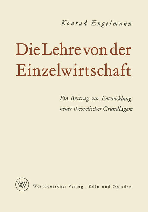 Book cover of Die Lehre von der Einzelwirtschaft: Ein Beitrag zur Entwicklung neuer theoretischer Grundlagen (1962)