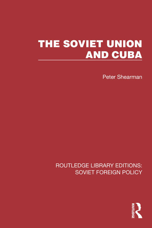 Book cover of The Soviet Union and Cuba (Routledge Library Editions: Soviet Foreign Policy #16)