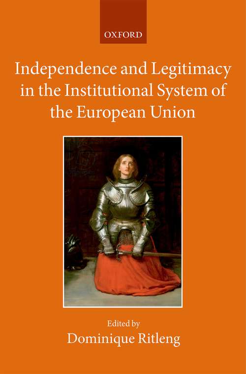 Book cover of Independence and Legitimacy in the Institutional System of the European Union (Collected Courses of the Academy of European Law)