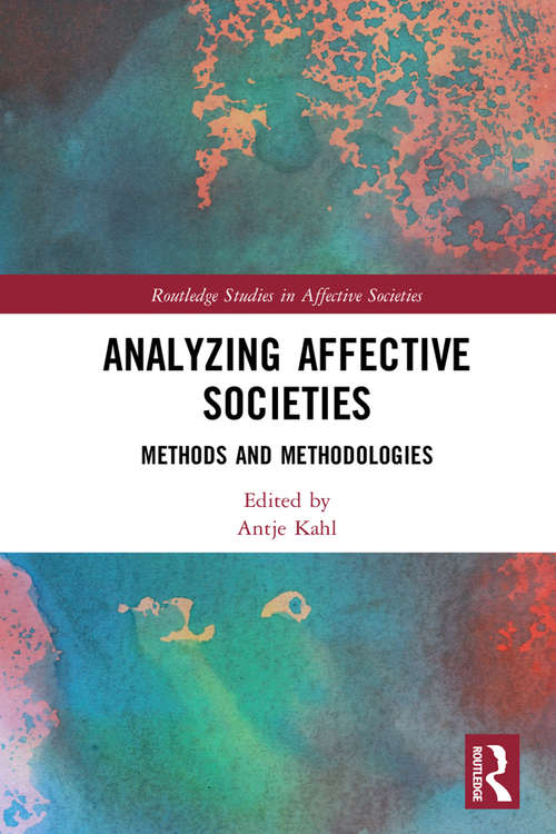 Book cover of Analyzing Affective Societies: Methods and Methodologies (Routledge Studies in Affective Societies)