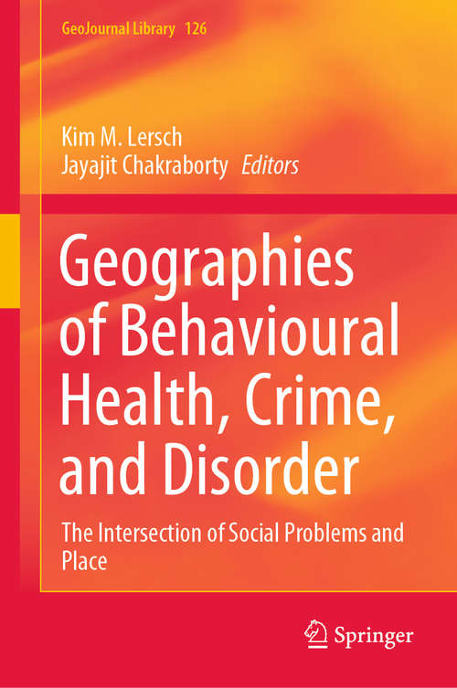 Book cover of Geographies of Behavioural Health, Crime, and Disorder: The Intersection of Social Problems and Place (1st ed. 2020) (GeoJournal Library #126)