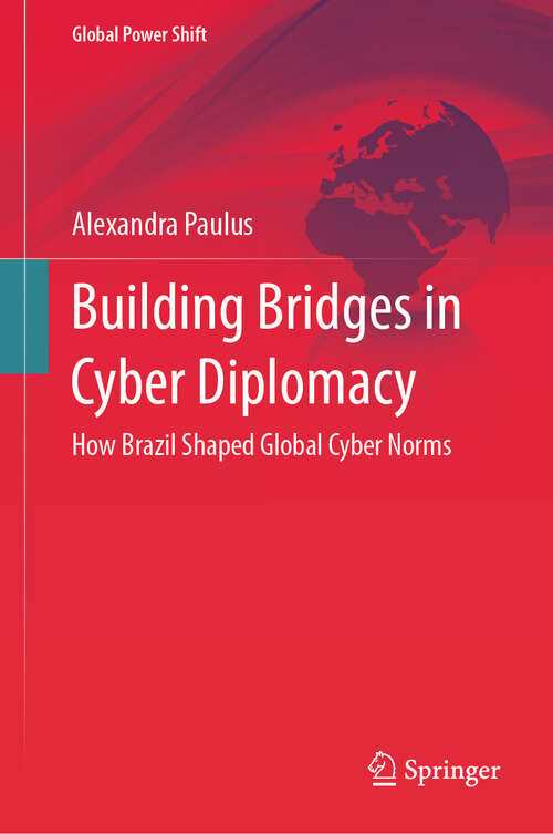 Book cover of Building Bridges in Cyber Diplomacy: How Brazil Shaped Global Cyber Norms (2024) (Global Power Shift)