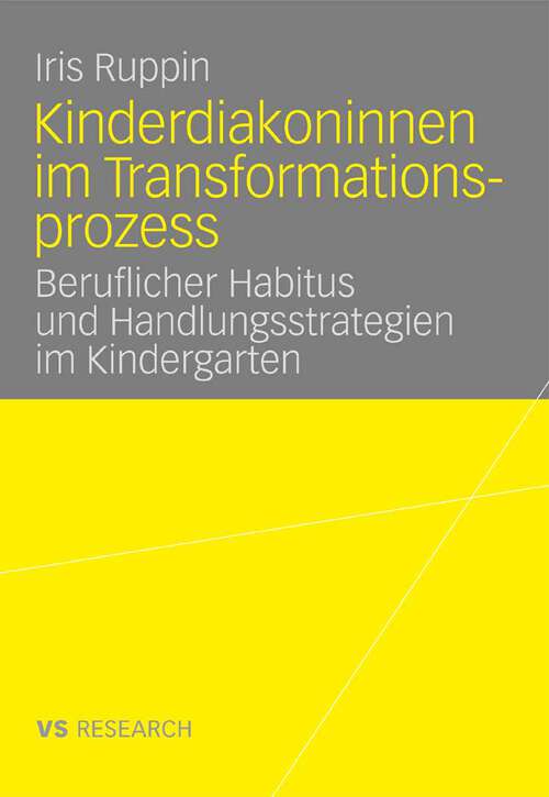 Book cover of Kinderdiakoninnen im Transformationsprozess: Beruflicher Habitus und Handlungsstrategien im Kindergarten (2008)