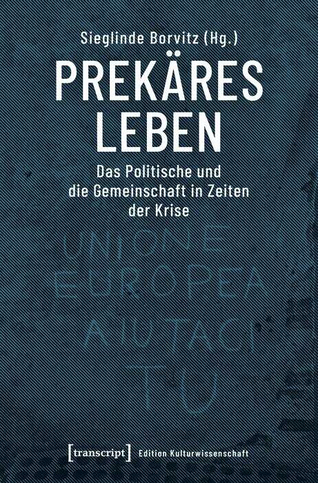 Book cover of Prekäres Leben: Das Politische und die Gemeinschaft in Zeiten der Krise (Edition Kulturwissenschaft #204)