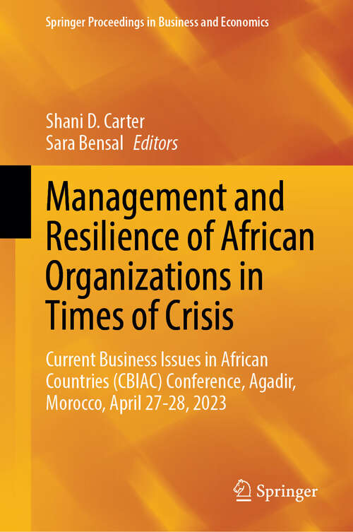 Book cover of Management and Resilience of African Organizations in Times of Crisis: Current Business Issues in African Countries (CBIAC) Conference, Agadir, Morocco, April 27-28, 2023 (2024) (Springer Proceedings in Business and Economics)
