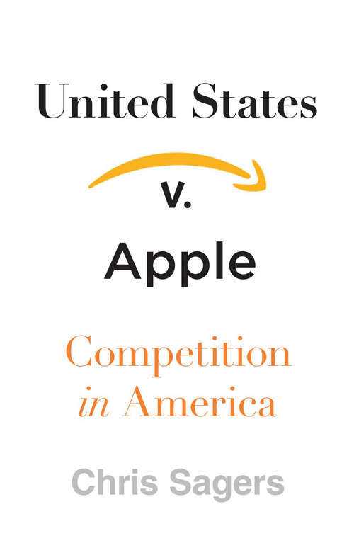 Book cover of United States v. Apple: Competition in America