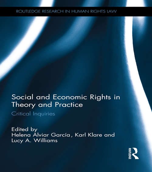 Book cover of Social and Economic Rights in Theory and Practice: Critical Inquiries (Routledge Research in Human Rights Law)